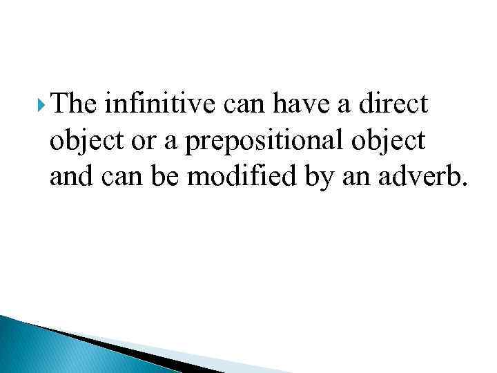  The infinitive can have a direct object or a prepositional object and can
