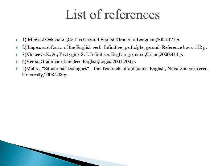  List of references 1) Michael Ockenden , Collins Cobuild English Grammar, Longman, 2005.