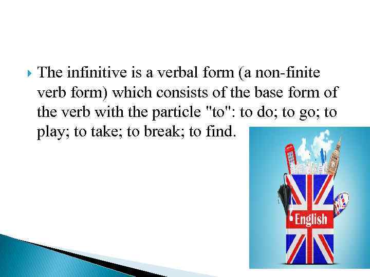  The infinitive is a verbal form (a non-finite verb form) which consists of