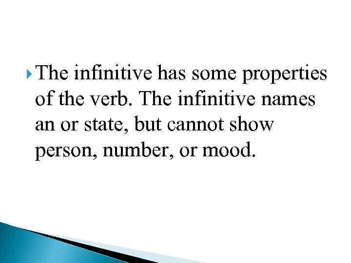  The infinitive has some properties of the verb. The infinitive names an or
