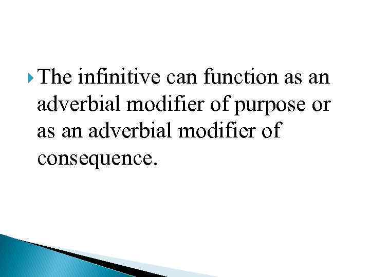  The infinitive can function as an adverbial modifier of purpose or as an
