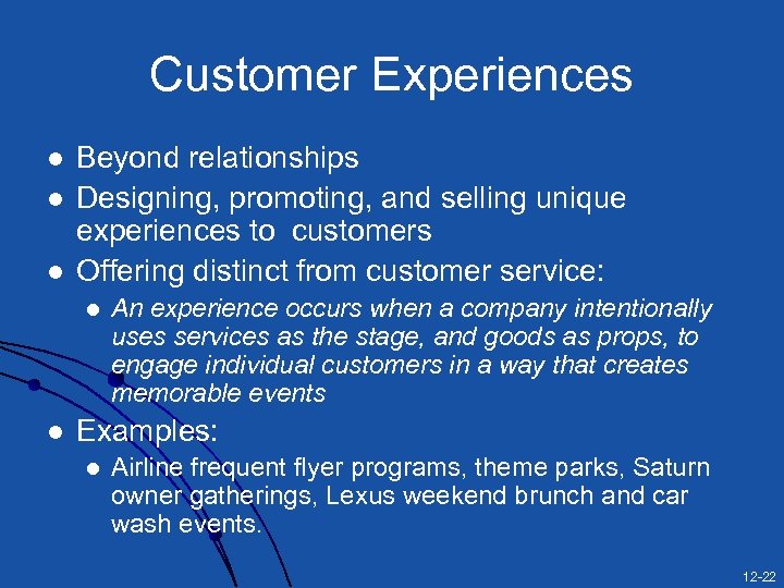 Customer Experiences l l l Beyond relationships Designing, promoting, and selling unique experiences to