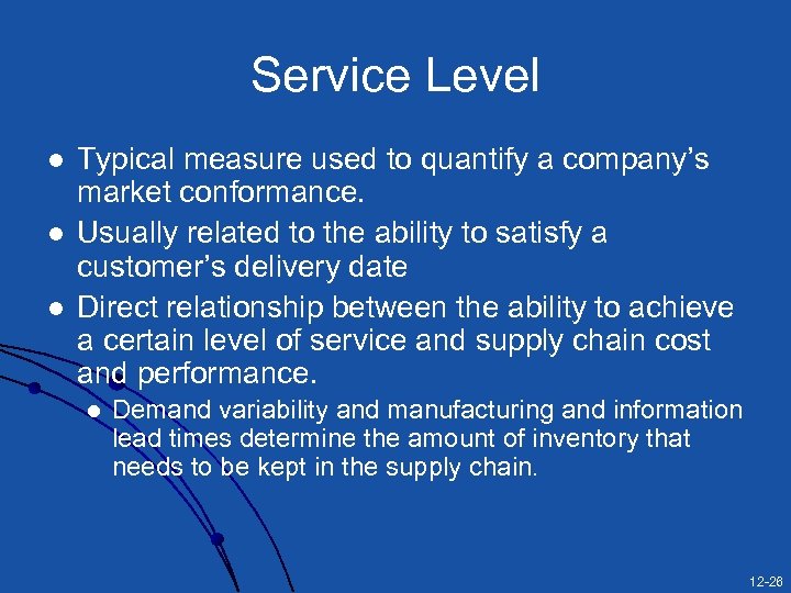 Service Level l Typical measure used to quantify a company’s market conformance. Usually related