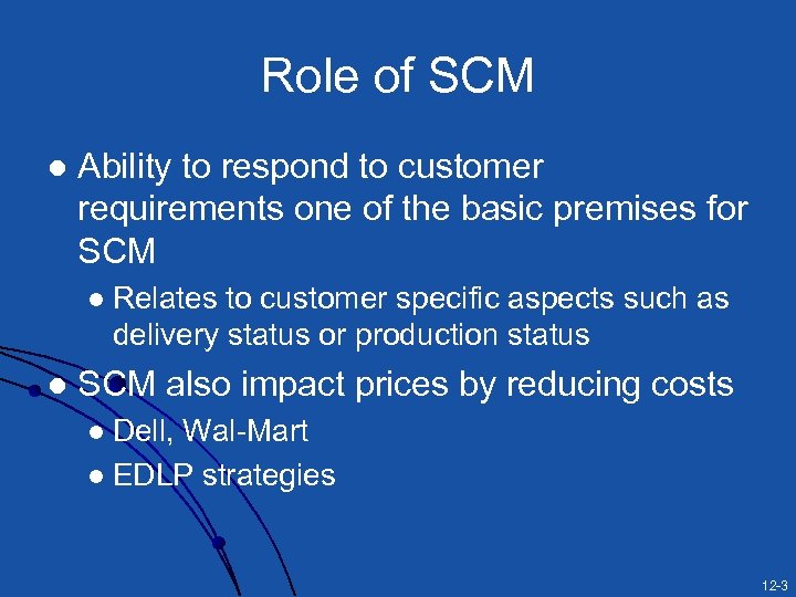 Role of SCM l Ability to respond to customer requirements one of the basic