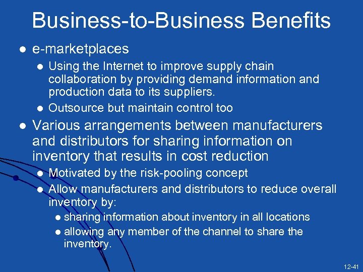 Business-to-Business Benefits l e-marketplaces l l l Using the Internet to improve supply chain
