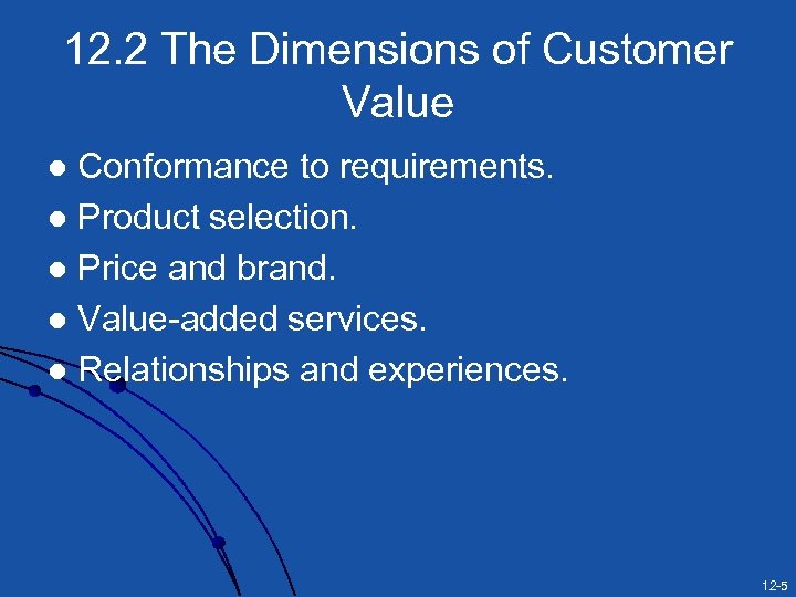 12. 2 The Dimensions of Customer Value Conformance to requirements. l Product selection. l
