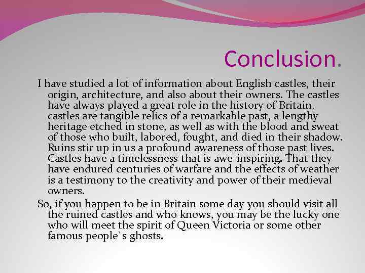 Conclusion. I have studied a lot of information about English castles, their origin, architecture,