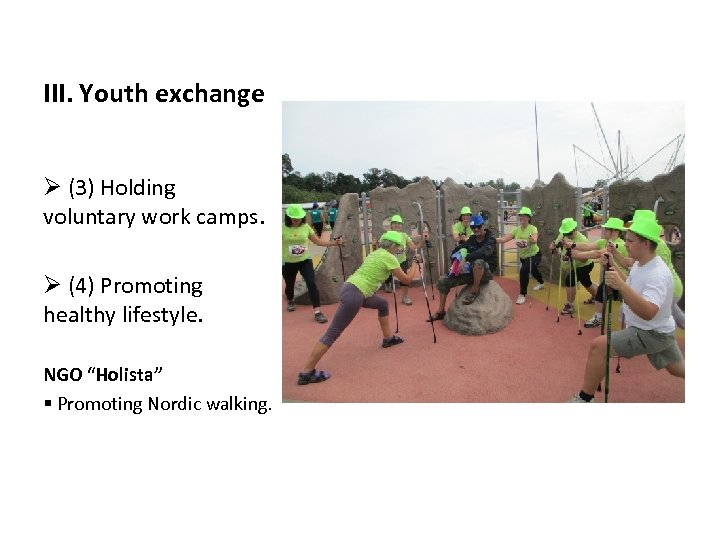 III. Youth exchange Ø (3) Holding voluntary work camps. Ø (4) Promoting healthy lifestyle.