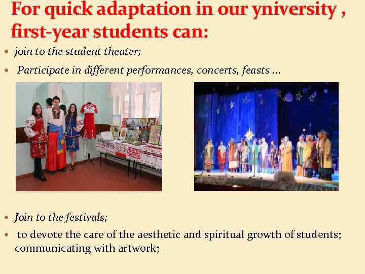  For quick adaptation in our yniversity , first-year students can: join to the