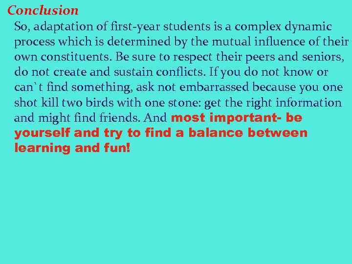 Conclusion So, adaptation of first-year students is a complex dynamic process which is determined