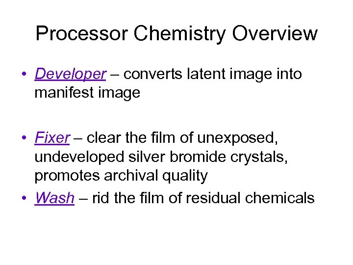 Processor Chemistry Overview • Developer – converts latent image into manifest image • Fixer