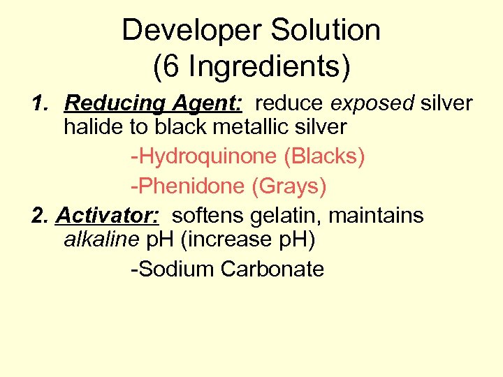 Developer Solution (6 Ingredients) 1. Reducing Agent: reduce exposed silver halide to black metallic