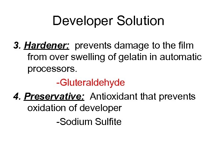 Developer Solution 3. Hardener: prevents damage to the film from over swelling of gelatin