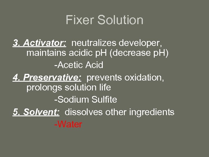 Fixer Solution 3. Activator: neutralizes developer, maintains acidic p. H (decrease p. H) -Acetic