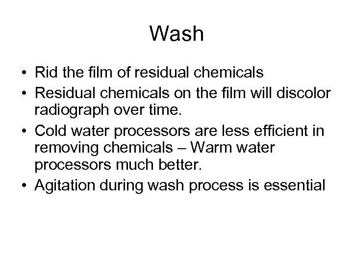 Wash • Rid the film of residual chemicals • Residual chemicals on the film