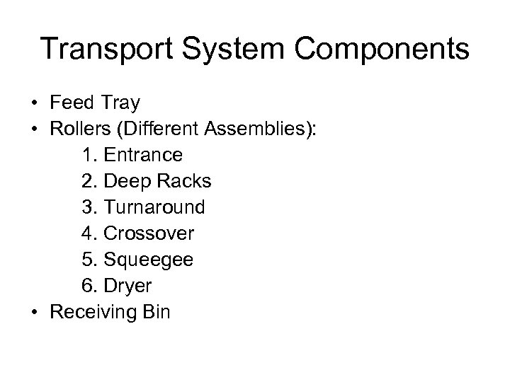 Transport System Components • Feed Tray • Rollers (Different Assemblies): 1. Entrance 2. Deep