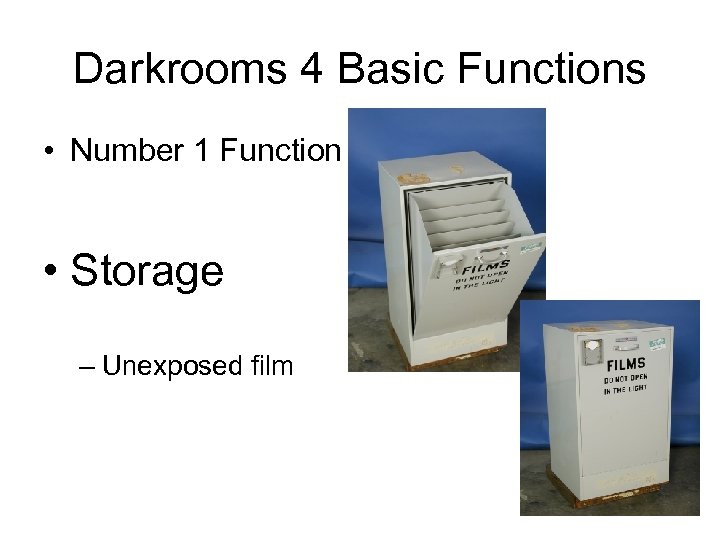 Darkrooms 4 Basic Functions • Number 1 Function • Storage – Unexposed film 