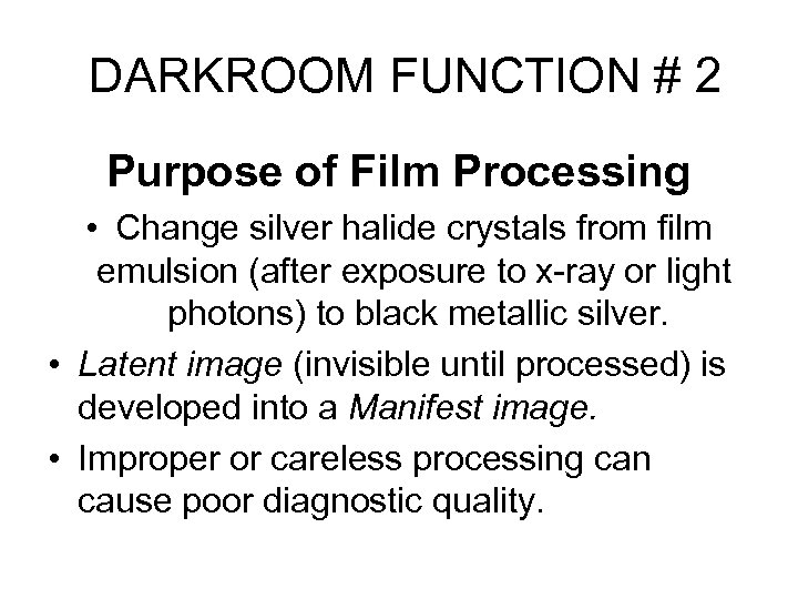 DARKROOM FUNCTION # 2 Purpose of Film Processing • Change silver halide crystals from