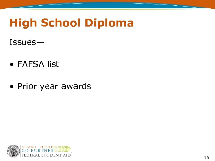 High School Diploma Issues— • FAFSA list • Prior year awards 15 