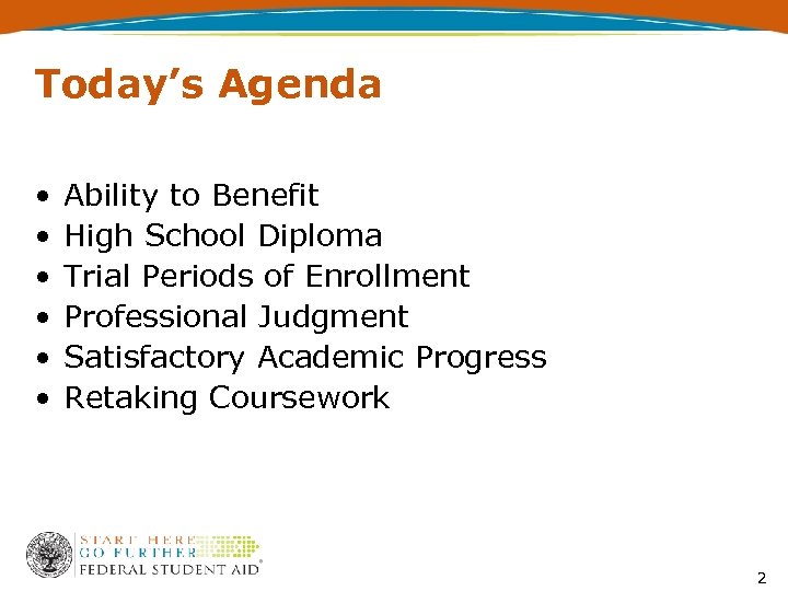 Today’s Agenda • • • Ability to Benefit High School Diploma Trial Periods of