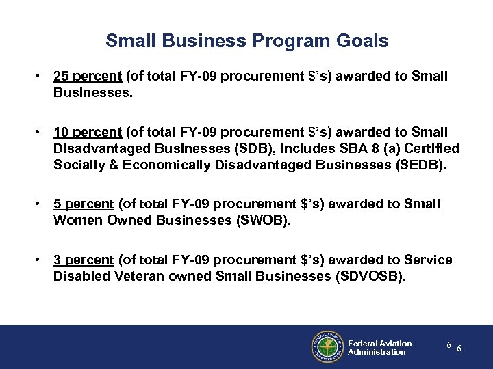 Small Business Program Goals • 25 percent (of total FY-09 procurement $’s) awarded to