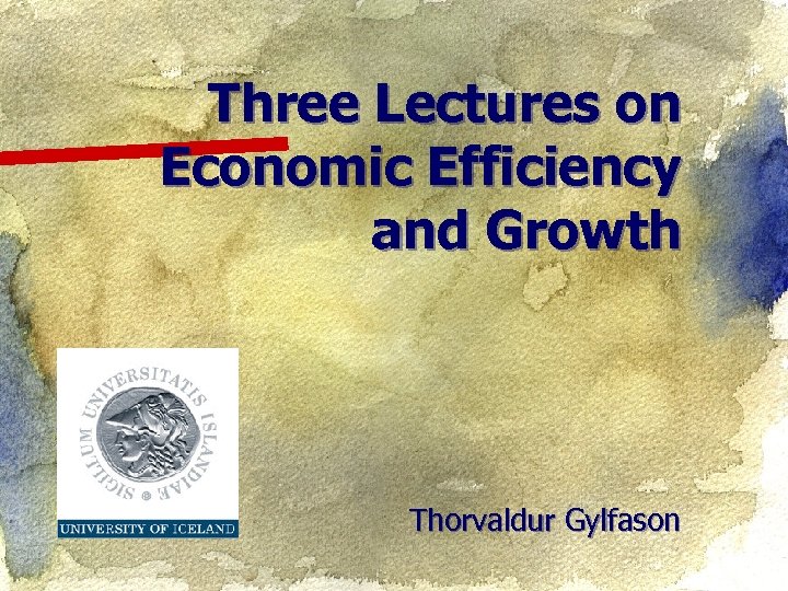 Three Lectures on Economic Efficiency and Growth Thorvaldur Gylfason 