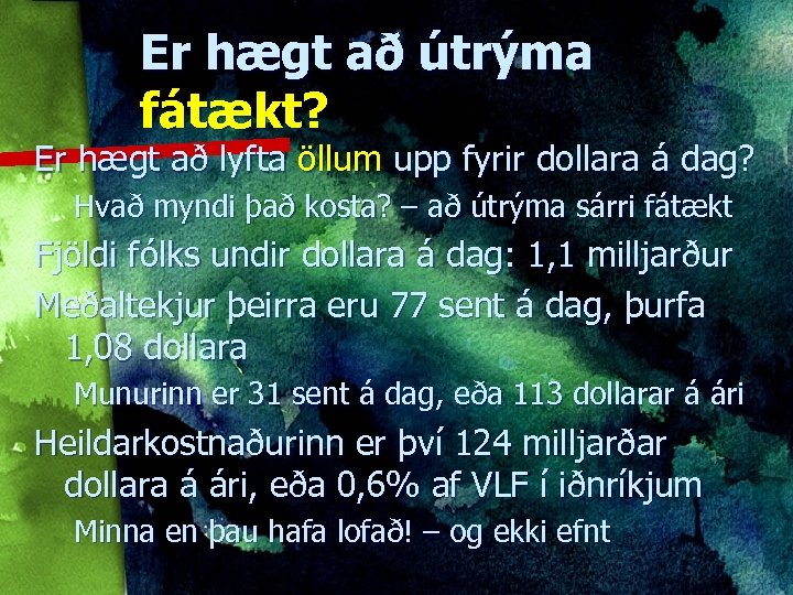 Er hægt að útrýma fátækt? Er hægt að lyfta öllum upp fyrir dollara á
