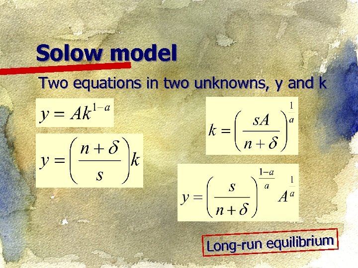 Solow model Two equations in two unknowns, y and k Long-run equilibrium 