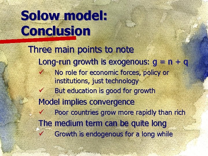 Solow model: Conclusion Three main points to note Long-run growth is exogenous: g =