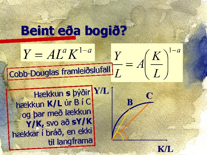 Beint eða bogið? uglas framleiðslufall Cobb-Do ækkun s þýðir Y/L H hækkun K/L úr