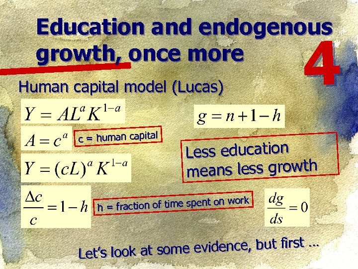 Education and endogenous growth, once more Human capital model (Lucas) c = human capital