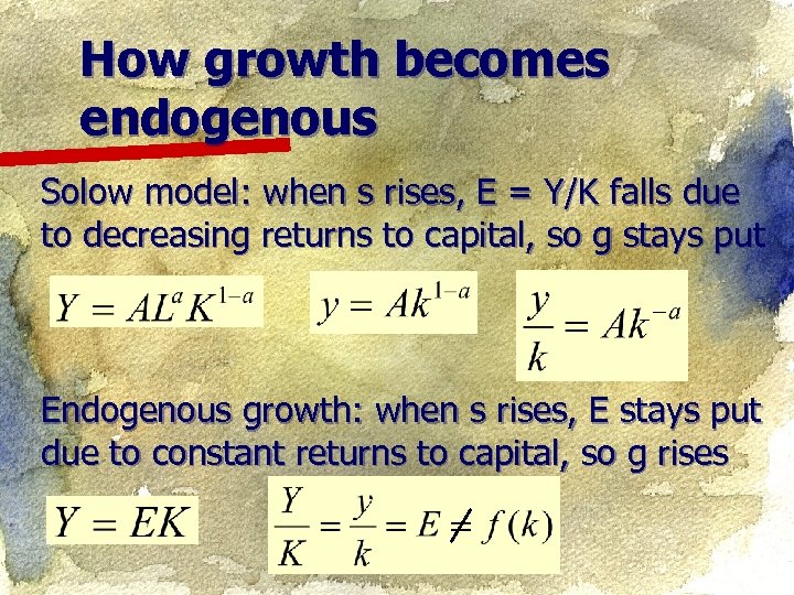 How growth becomes endogenous Solow model: when s rises, E = Y/K falls due