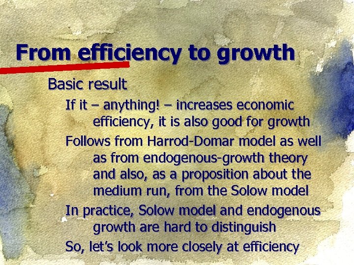 From efficiency to growth Basic result If it – anything! – increases economic efficiency,