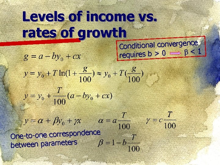 Levels of income vs. rates of growth e onditional convergenc C < 1 uires