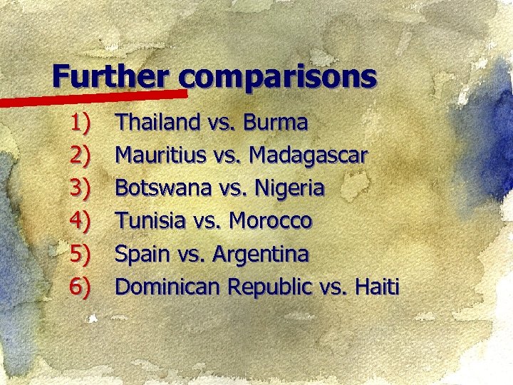 Further comparisons 1) 2) 3) 4) 5) 6) Thailand vs. Burma Mauritius vs. Madagascar