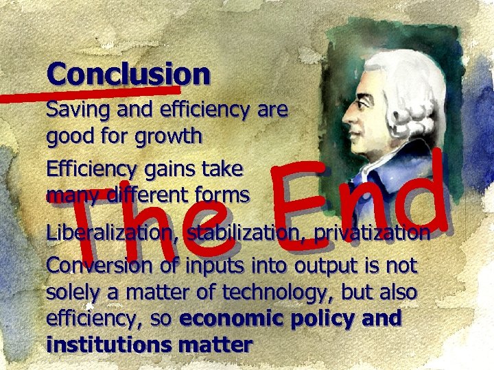 Conclusion Saving and efficiency are good for growth Efficiency gains take many different forms