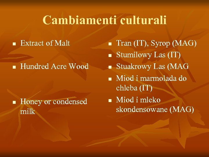 Cambiamenti culturali n Extract of Malt n n n Hundred Acre Wood n n