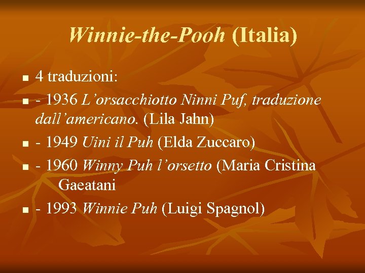 Winnie-the-Pooh (Italia) n n n 4 traduzioni: - 1936 L’orsacchiotto Ninni Puf, traduzione dall’americano.
