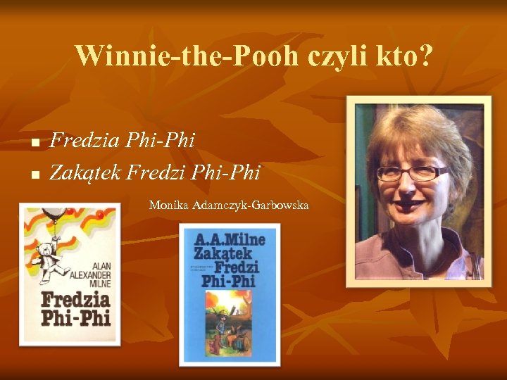 Winnie-the-Pooh czyli kto? n n Fredzia Phi-Phi Zakątek Fredzi Phi-Phi Monika Adamczyk-Garbowska 