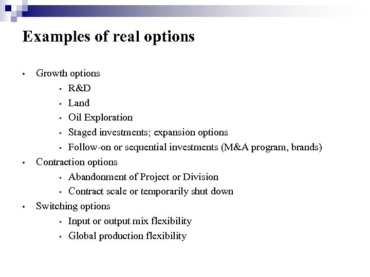Examples of real options • • • Growth options • R&D • Land •