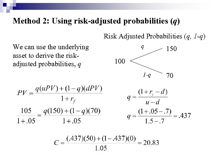 Method 2: Using risk-adjusted probabilities (q) Risk Adjusted Probabilities (q, 1 -q) We can