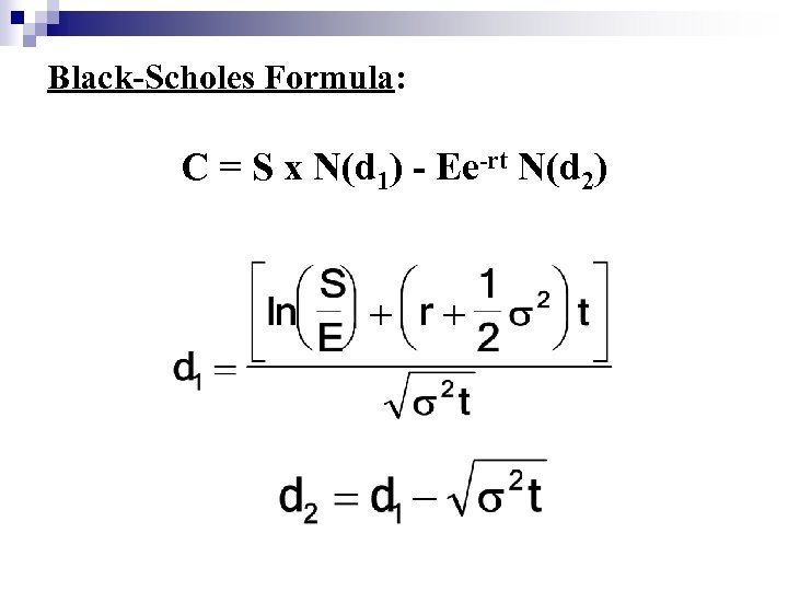 Black-Scholes Formula: C = S x N(d 1) - Ee-rt N(d 2) 