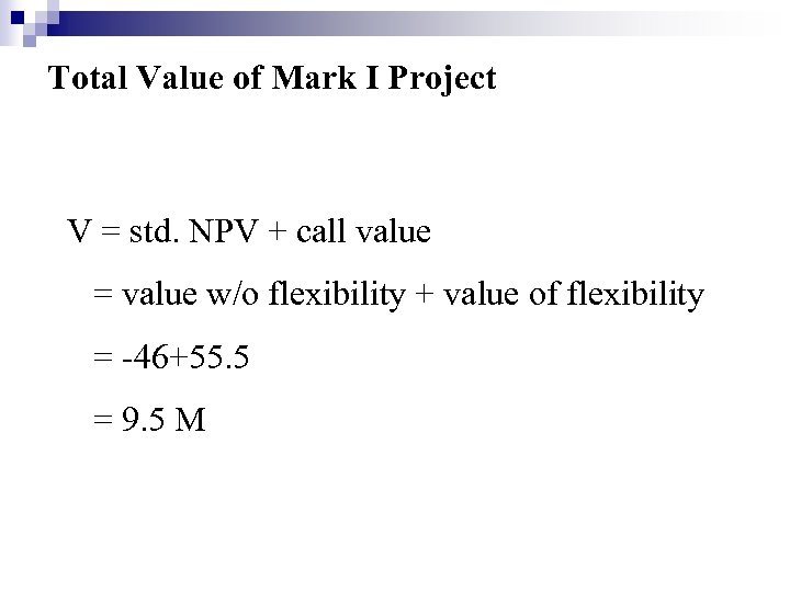 Total Value of Mark I Project V = std. NPV + call value =