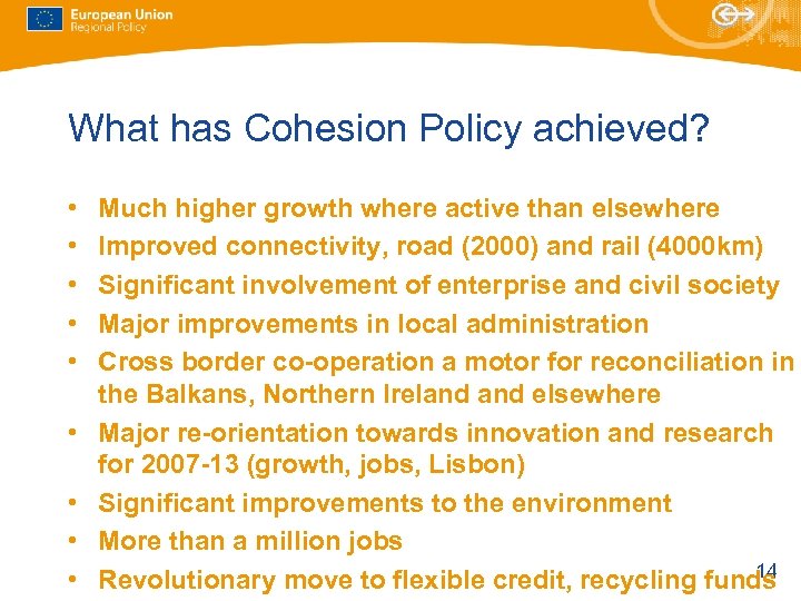 What has Cohesion Policy achieved? • • • Much higher growth where active than