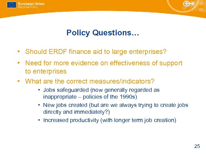 Policy Questions… • Should ERDF finance aid to large enterprises? • Need for more