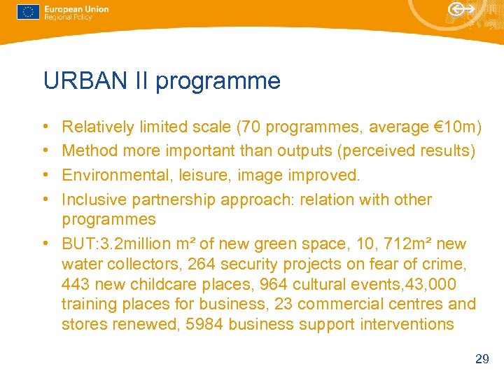 URBAN II programme • • Relatively limited scale (70 programmes, average € 10 m)