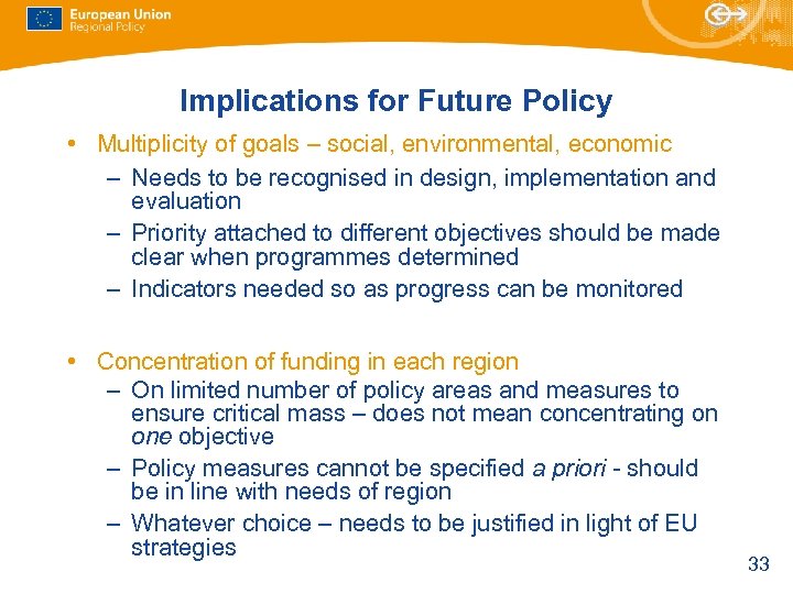 Implications for Future Policy • Multiplicity of goals – social, environmental, economic – Needs