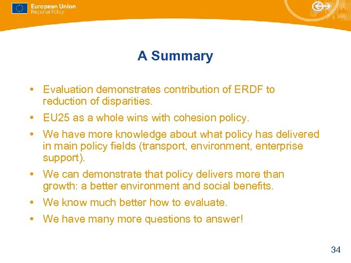A Summary • Evaluation demonstrates contribution of ERDF to reduction of disparities. • EU