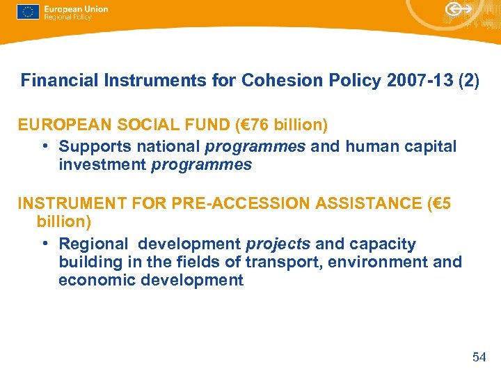 Financial Instruments for Cohesion Policy 2007 -13 (2) EUROPEAN SOCIAL FUND (€ 76 billion)