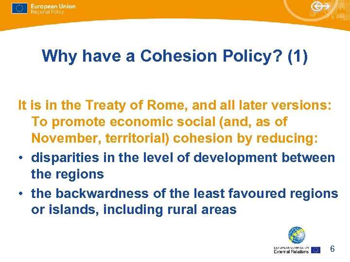 Why have a Cohesion Policy? (1) It is in the Treaty of Rome, and